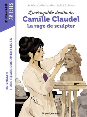 cover image of Camille Claudel, la rage de sculpter